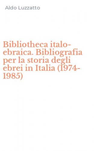 Bibliotheca italo-ebraica. Bibliografia per la storia degli ebrei in Italia (1974-1985)
