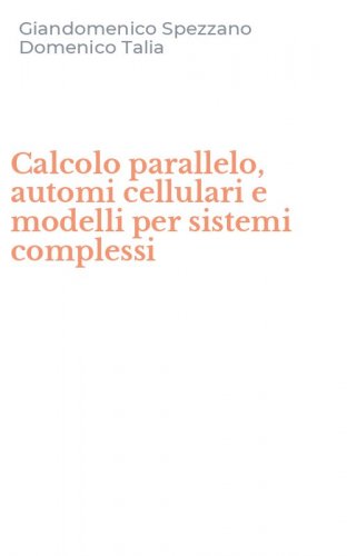Calcolo parallelo, automi cellulari e modelli per sistemi complessi