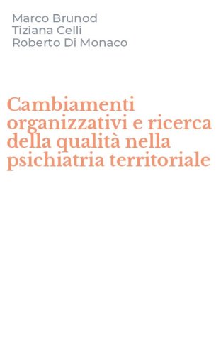 Cambiamenti organizzativi e ricerca della qualit&agrave; nella psichiatria territoriale