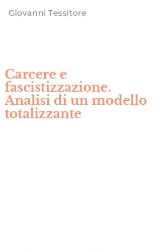 Carcere e fascistizzazione. Analisi di un modello totalizzante