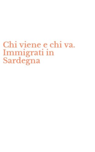 Chi viene e chi va. Immigrati in Sardegna