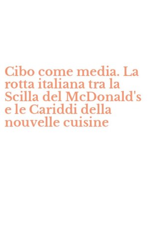 Cibo come media. La rotta italiana tra la Scilla del McDonald's e le Cariddi della nouvelle cuisine