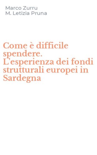 Come &egrave; difficile spendere. L'esperienza dei fondi strutturali europei in Sardegna