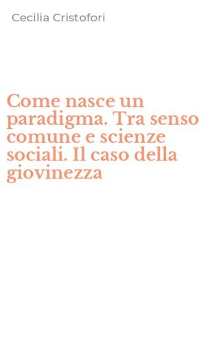 Come nasce un paradigma. Tra senso comune e scienze sociali. Il caso della giovinezza