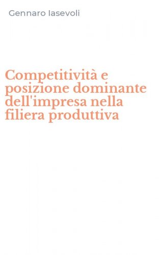 Competitivit&agrave; e posizione dominante dell'impresa nella filiera produttiva