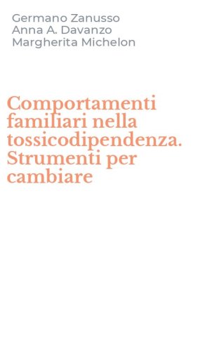 Comportamenti familiari nella tossicodipendenza. Strumenti per cambiare