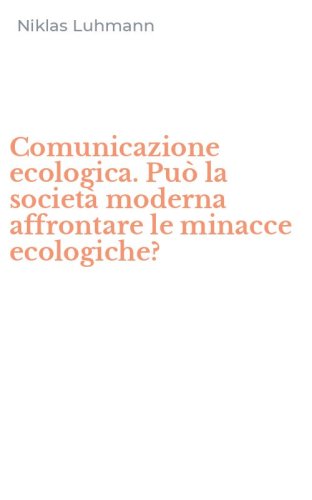 Comunicazione ecologica. Pu&ograve; la societ&agrave; moderna affrontare le minacce ecologiche?
