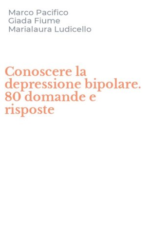 Conoscere la depressione bipolare. 80 domande e risposte