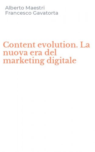 Content evolution. La nuova era del marketing digitale