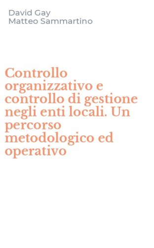 Controllo organizzativo e controllo di gestione negli enti locali. Un percorso metodologico ed operativo