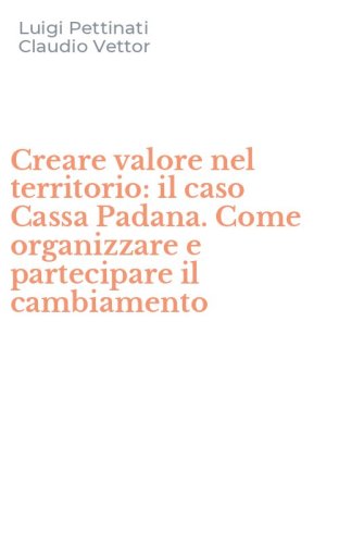 Creare valore nel territorio: il caso Cassa Padana. Come organizzare e partecipare il cambiamento