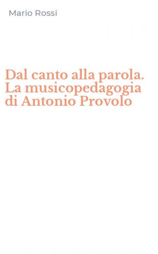 Dal canto alla parola. La musicopedagogia di Antonio Provolo
