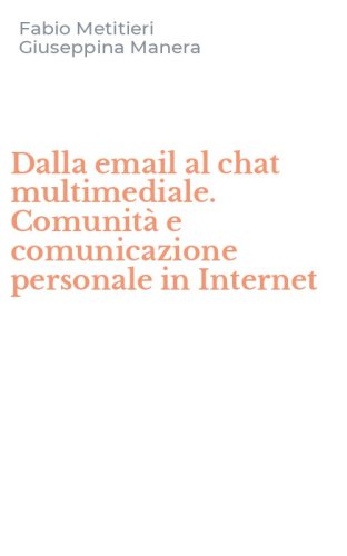 Dalla email al chat multimediale. Comunit&agrave; e comunicazione personale in Internet