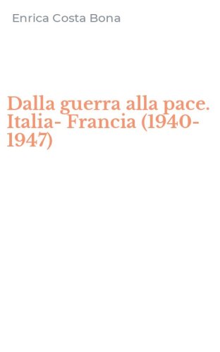 Dalla guerra alla pace. Italia-Francia (1940-1947)