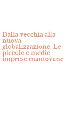 Dalla vecchia alla nuova globalizzazione. Le piccole e medie imprese mantovane