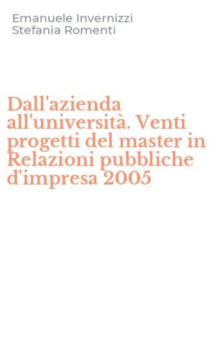 Dall'azienda all'universit&agrave;. Venti progetti del master in Relazioni pubbliche d'impresa 2005