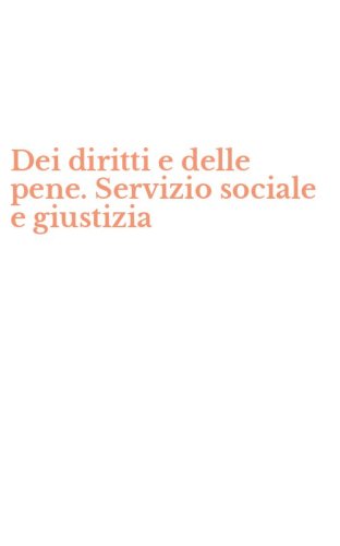 Dei diritti e delle pene. Servizio sociale e giustizia