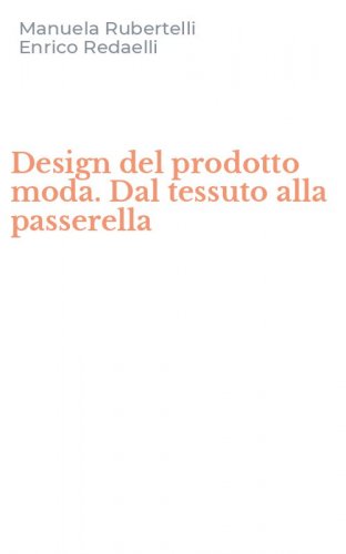 Design del prodotto moda. Dal tessuto alla passerella