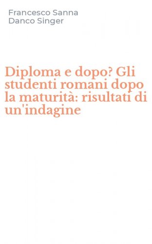 Diploma e dopo? Gli studenti romani dopo la maturit&agrave;: risultati di un'indagine