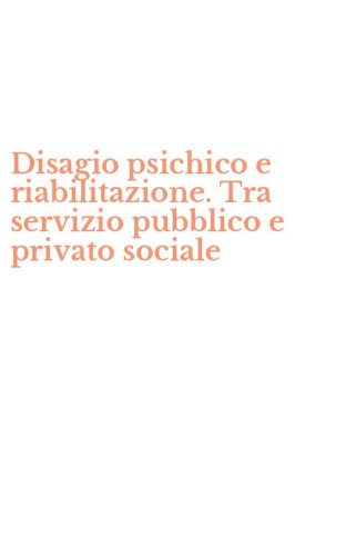 Disagio psichico e riabilitazione. Tra servizio pubblico e privato sociale