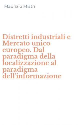 Distretti industriali e Mercato unico europeo. Dal paradigma della localizzazione al paradigma dell'informazione