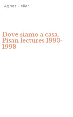 Dove siamo a casa. Pisan lectures 1993-1998