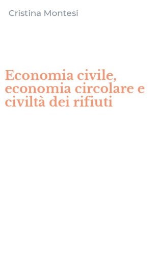 Economia civile, economia circolare e civilt&agrave; dei rifiuti