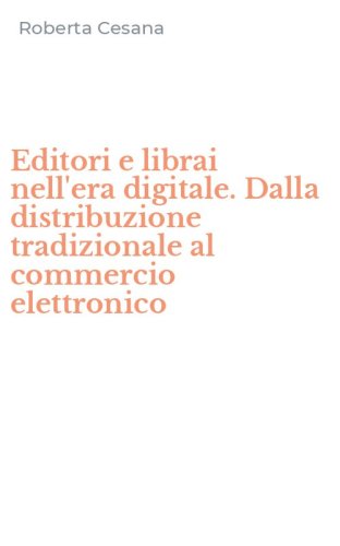 Editori e librai nell'era digitale. Dalla distribuzione tradizionale al commercio elettronico