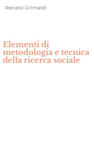 Elementi di metodologia e tecnica della ricerca sociale