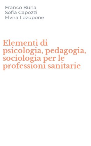 Elementi di psicologia, pedagogia, sociologia per le professioni sanitarie