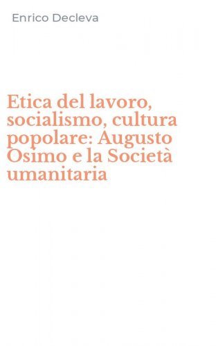 Etica del lavoro, socialismo, cultura popolare: Augusto Osimo e la Societ&agrave; umanitaria