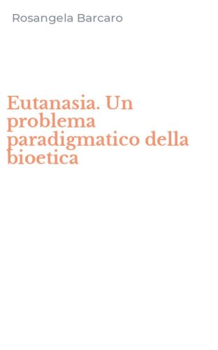 Eutanasia. Un problema paradigmatico della bioetica
