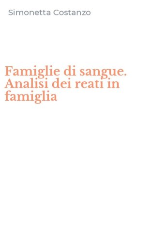 Famiglie di sangue. Analisi dei reati in famiglia