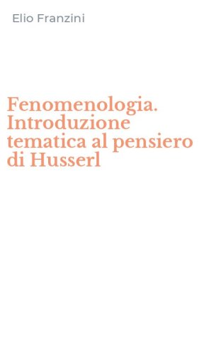 Fenomenologia. Introduzione tematica al pensiero di Husserl
