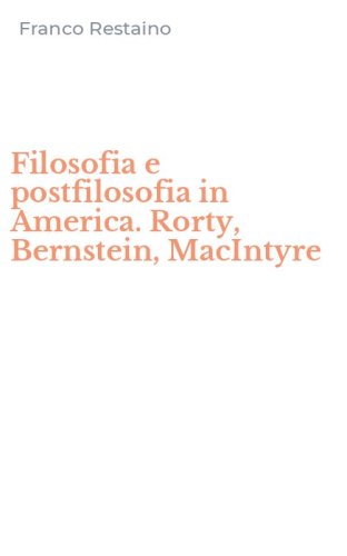 Filosofia e postfilosofia in America. Rorty, Bernstein, MacIntyre