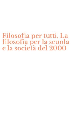 Filosofia per tutti. La filosofia per la scuola e la societ&agrave; del 2000