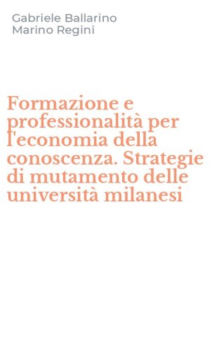 Formazione e professionalit&agrave; per l'economia della conoscenza. Strategie di mutamento delle universit&agrave; milanesi