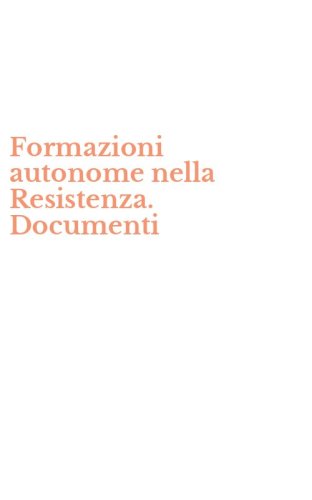 Formazioni autonome nella Resistenza. Documenti