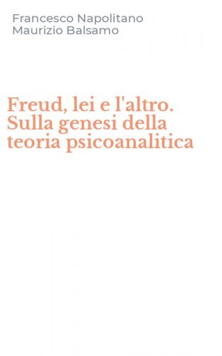 Freud, lei e l'altro. Sulla genesi della teoria psicoanalitica