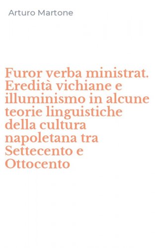 Furor verba ministrat. Eredit&agrave; vichiane e illuminismo in alcune teorie linguistiche della cultura napoletana tra Settecento e Ottocento