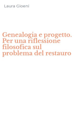 Genealogia e progetto. Per una riflessione filosofica sul problema del restauro