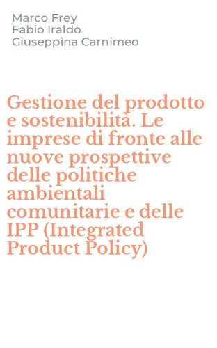 Gestione del prodotto e sostenibilit&agrave;. Le imprese di fronte alle nuove prospettive delle politiche ambientali comunitarie e delle IPP (Integrated Product Policy)