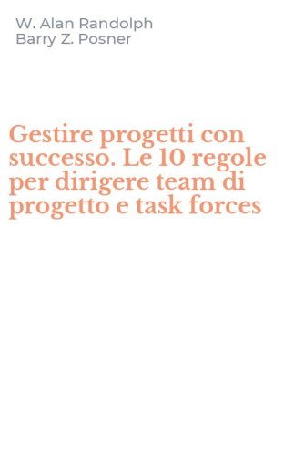 Gestire progetti con successo. Le 10 regole per dirigere team di progetto e task forces
