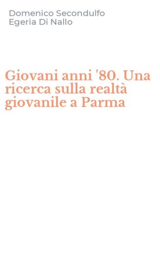 Giovani anni '80. Una ricerca sulla realt&agrave; giovanile a Parma