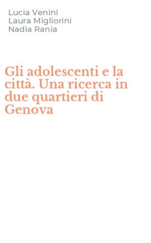 Gli adolescenti e la citt&agrave;. Una ricerca in due quartieri di Genova