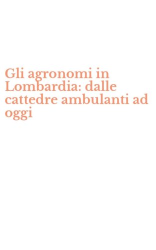 Gli agronomi in Lombardia: dalle cattedre ambulanti ad oggi