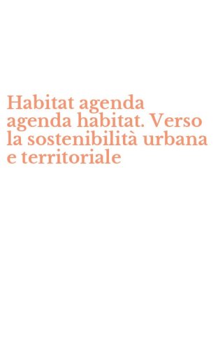 Habitat agenda agenda habitat. Verso la sostenibilit&agrave; urbana e territoriale