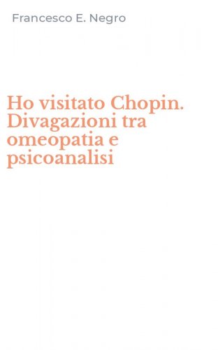 Ho visitato Chopin. Divagazioni tra omeopatia e psicoanalisi
