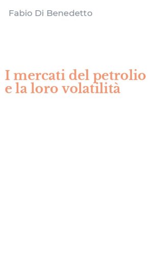 I mercati del petrolio e la loro volatilit&agrave;