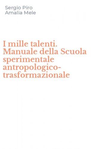 I mille talenti. Manuale della Scuola sperimentale antropologico-trasformazionale